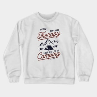 I just need to go camping Crewneck Sweatshirt